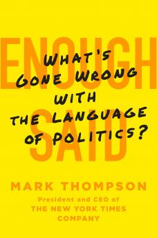 Enough Said: Whatâ€™s gone wrong with the language of politics?