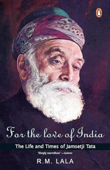For the love of India: The life and times Of Jamsetji Tata [Paperback] Lala R. M.