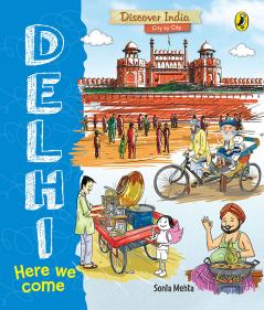 Delhi Here We Come (Discover India City by City)