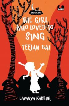 THE GIRL WHO LOVED TO SING: TEEJAN BAI (DREAMERS SERIES)