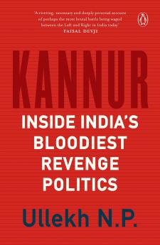 KANNUR : INSIDE INDIA'S BLOODIEST REVENGE POLITICS