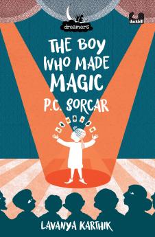 Dreamers: The Boy Who Made Magic: P C Sorcar