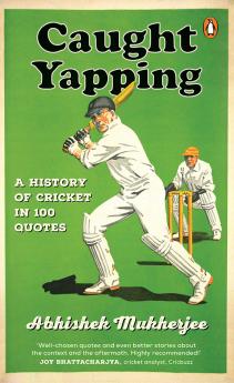 Caught Yapping: A History of Cricket in 100 Quotes