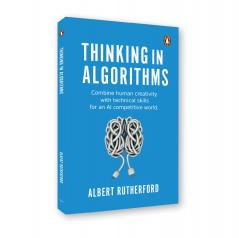 Thinking in Algorithms: Combine Human Creativity with Technical Skills for An Al Competitive World