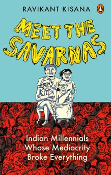 Meet The Savarnas: Indian Millennials Whose Mediocrity Broke Everything