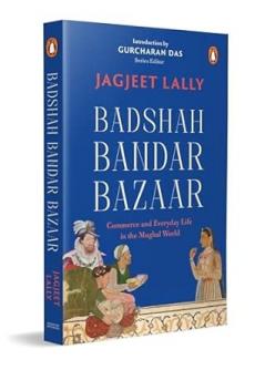 SIB: BADSHAH BANDAR BAZAAR : COMMERCE AND EVERYDAY LIFE IN THE MUGHAL WORLD