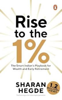 Rise To The 1%: The Smart Indian's Playbook To Wealth And Early Retirement