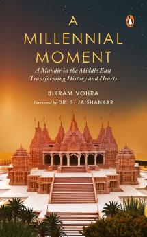 A MILLENNIAL MOMENT : A MANDIR IN THE MIDDLE EAST TRANSFORMING HISTORY AND HEARTS