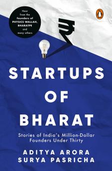 The Startups Of Bharat: Stories of India’s Million-Dollar Founders under Thirty