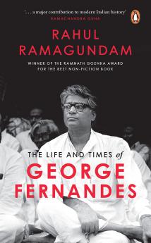 The Life and Times of George Fernandes: Winner of Ramnath Goenka Award for Excellence in Journalism