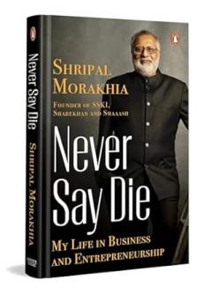 Never Say Die: My Life In Business And Entrepreneurship