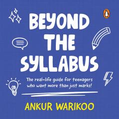 Beyond the Syllabus: The Real-Life guide for Teenagers Who Want More than Just Marks