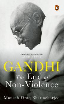 Gandhi: And The End Of Nonviolence