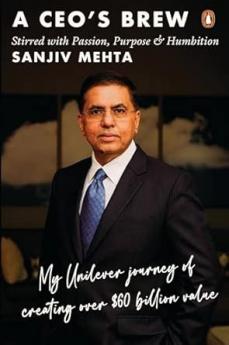 A CEO's Brew Stirred With Passion Purpose & Humbition: My Unilever Journey To Creating Over $60 Billion Value