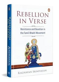 Rebellion In Verse: Resistance And Devotion In The Tamil Bhakti Movement