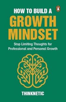 How To Build A Growth Mindset: Stop Limiting Thoughts For Professional And Personal Growth