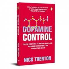 Dopamine Control: Proven Strategies to Master Your Focus Overcome Distractions and Achieve Your Goals