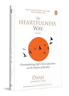 The Heartfulness Way Book 2: Contemplating Life's Great Questions on the Nature of Reality | Daaji & Elizabeth Denley on the Purpose of Life Happiness and Balance
