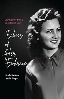 Echoes Of Her Embrace: A Daughter’s Tribute To A Mother’s Love