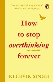 How To Stop Overthinking Forever