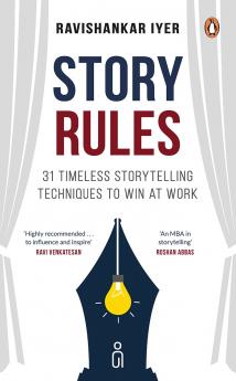 Story Rules: 31 Timeless Storytelling Techniques To Win At Work