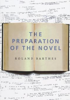 The Preparation of the Novel: Lecture Courses and Seminars at the CollÃ¨ge de France (1978-1979 and 1979-1980) (European Perspectives)