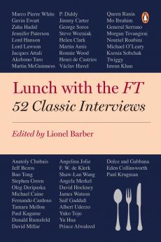 LUNCH WITH THE FT : 52 CLASSIC INTERVIEWS