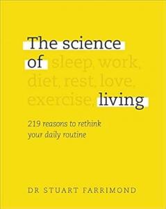 THE SCIENCE OF LIVING : 219 REASONS TO RETHINK YOUR DAILY ROUTINE