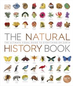 THE NATURAL HISTORY BOOK : THE ULTIMATE VISUAL GUIDE TO EVERYTHING ON EARTH