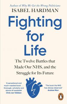 Fighting for Life: The Twelve Battles that Made Our NHS and the Struggle for Its Future