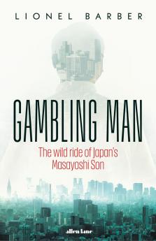 Gambling Man: The Wild Ride of Japanâ€™s Masayoshi Son