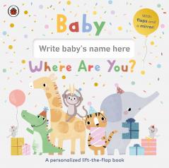 Baby Where Are You?: A personalized lift-the-flap book