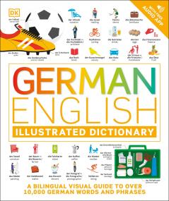 GERMAN ENGLISH ILLUSTRATED DICTIONARY : A BILINGUAL VISUAL GUIDE TO OVER 10000 GERMAN WORDS AND PHRASES