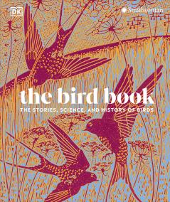The Bird Book: The Stories Science and History of Birds