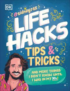 Life Hacks Tips and Tricks: And More Things I Didnâ€™t Know Until I Was In My 30s