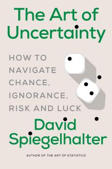 The Art of Uncertainty: How to Navigate Chance Ignorance Risk and Luck