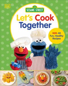Sesame Street Let's Cook Together: With 40 Fun Healthy Recipes