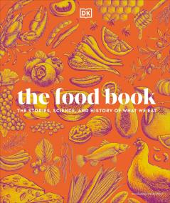 The Food Book: The Stories Science and History of What We Eat