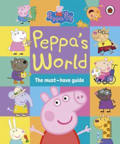 Peppa Pig: Peppaâ€™s World: The Must-Have Guide
