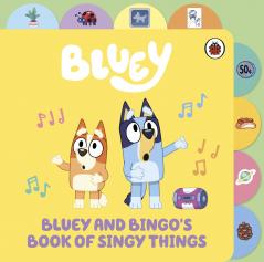 Bluey: Bluey and Bingoâ€™s Book of Singy Things: Tabbed Board Book