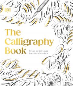 The Calligraphy Book: Pointed Pen Techniques Inspiration and Projects