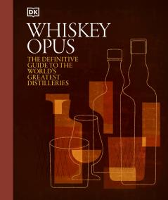 Whisky Opus: The Definitive Guide to the World's Greatest Whisky Distilleries