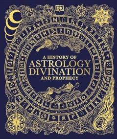 A HISTORY OF ASTROLOGY DIVINATION AND PROPHECY