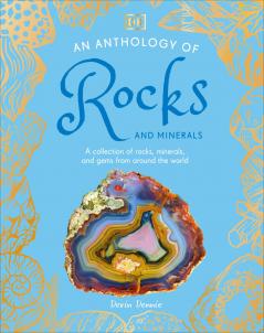 An Anthology of Rocks and Minerals: A Collection of 100 Rocks Minerals and Gems from Around the World