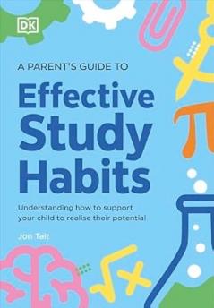 A PARENT’S GUIDE TO EFFECTIVE STUDY HABITS