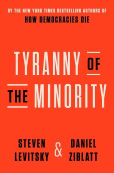 Tyranny of the Minority: How to Reverse an Authoritarian Turn and Forge a Democracy for All