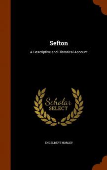 Sefton: A Descriptive and Historical Account (Classic Reprint)