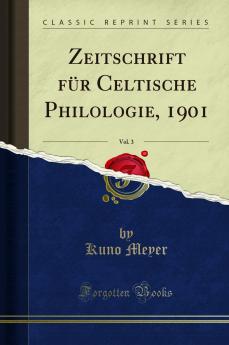 Zeitschrift fÃ¼r Celtische Philologie 1901 Vol. 3 (Classic Reprint)