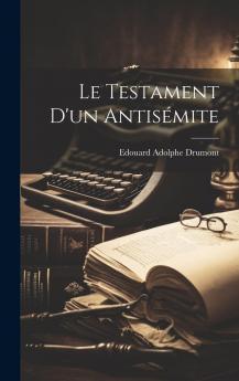 Le Testament d''un AntisÃ©mite (Classic Reprint)