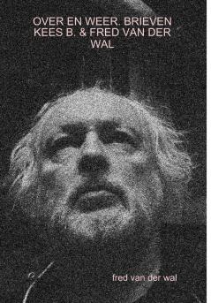 OVER EN WEER. BRIEVEN KEES B. & FRED VAN DER WAL